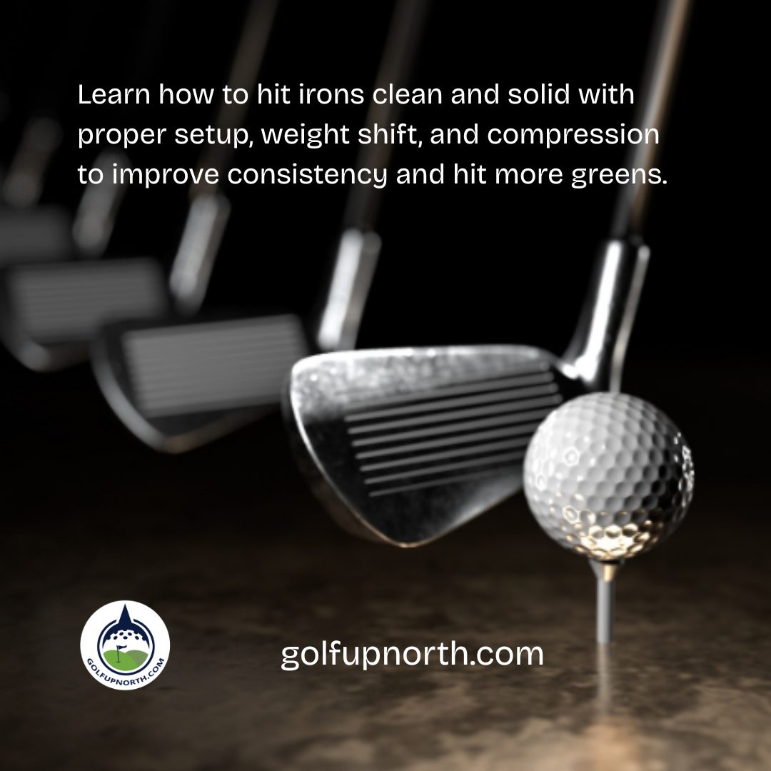 Learn how to hit irons clean and solid with proper setup, weight shift, and compression to improve consistency and hit more greens.