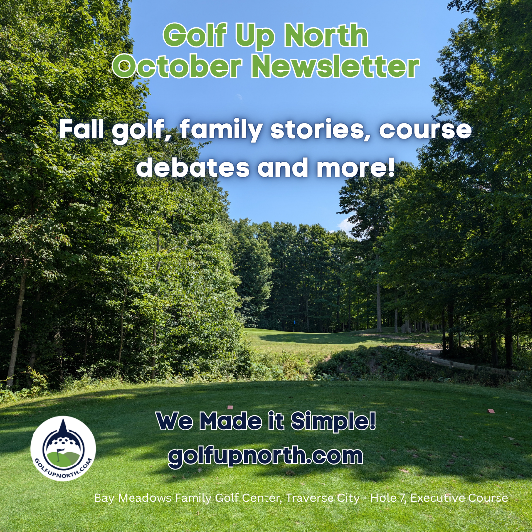 October Golf Up North Newsletter September golf in Northern Michigan brings unpredictable weather, family golf stories, Gramma Bear, and hopes for one more round.
